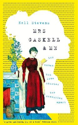 Mrs Gaskell and Me - Nell Stevens