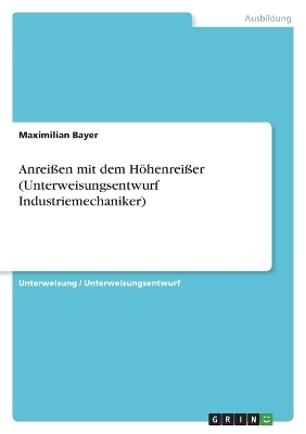 AnreiÃen mit dem HÃ¶henreiÃer (Unterweisungsentwurf Industriemechaniker) - Maximilian Bayer