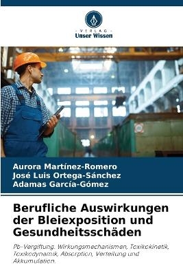 Berufliche Auswirkungen der Bleiexposition und Gesundheitsschäden - Aurora Martinez-Romero, José Luis Ortega-Sánchez, Adamas García-Gómez