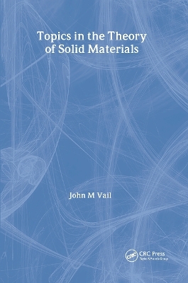 Topics in the Theory of Solid Materials - J.M. Vail