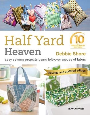 Half Yard™ Heaven: 10 year anniversary edition - Debbie Shore