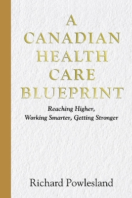 Canadian Health Care Blueprint - Richard Powlesland
