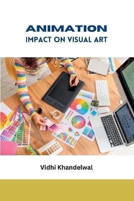 Animation Impact on Visual Art - Vidhi Khandelwal