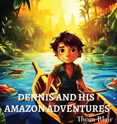 Dennis and His Amazon Adventures - Thom Blair