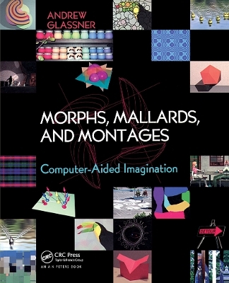 Morphs, Mallards, and Montages - Andrew Glassner