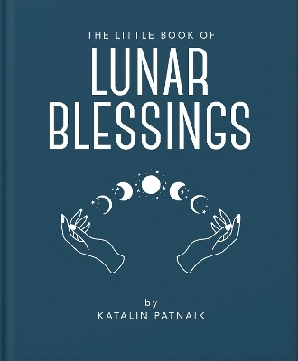 The Little Book of Lunar Blessings - Katalin Patnaik