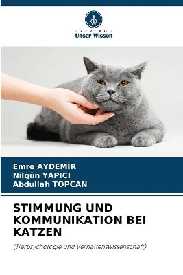Stimmung Und Kommunikation Bei Katzen - EMRE AYDEMIR, Nilgün Yapici, Abdullah Topcan