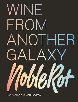 The Noble Rot Book: Wine from Another Galaxy - Dan Keeling, Mark Andrew