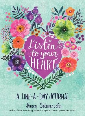 Listen to Your Heart: A Line-a-Day Journal with Prompts - Karen Salmansohn