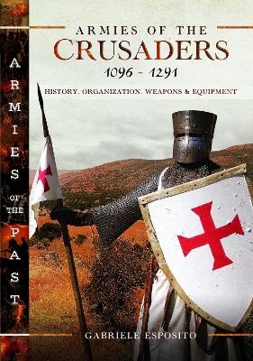 Armies of the Crusaders, 1096–1291 - Gabriele Esposito