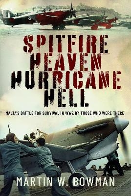 Spitfire Heaven - Hurricane Hell - Martin W Bowman