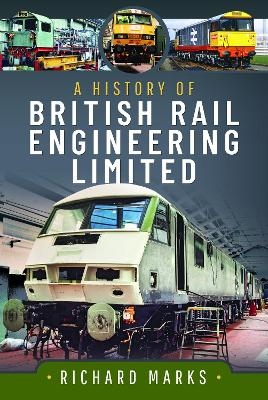 A History of British Rail Engineering Limited - Richard Marks
