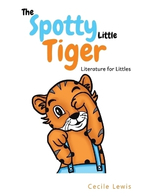 The Spotty Little Tiger - Cecile Lewis