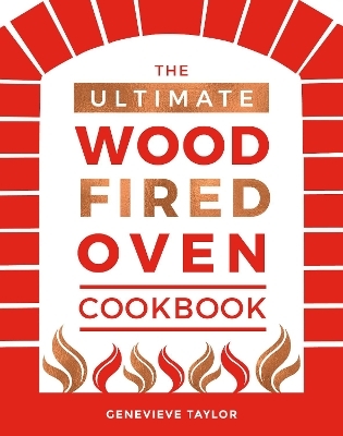 The Ultimate Wood-Fired Oven Cookbook - Genevieve Taylor