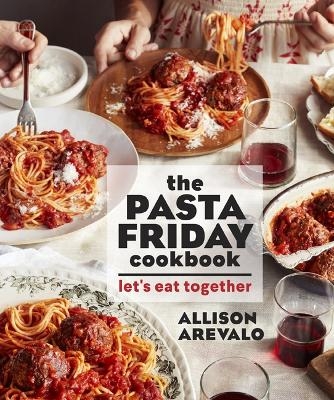 The Pasta Friday Cookbook - Allison Arevalo