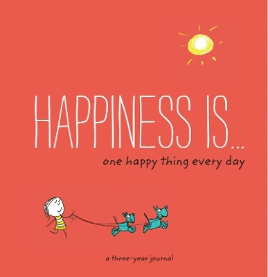Happiness Is: One Happy Thing Every Day - Lisa Swerling, Ralph Lazar