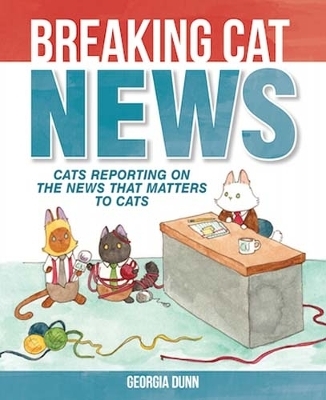 Breaking Cat News - Georgia Dunn