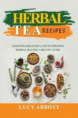 Herbal Tea Recipes - Lucy Abbott