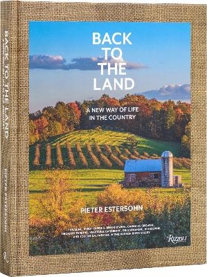 Back to The Land: A New Way of Life in the Country - Pieter Estersohn