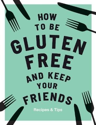 How to be Gluten-Free and Keep Your Friends - Anna Barnett