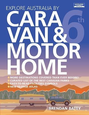 Explore Australia by Caravan & Motorhome (6th edition) - Brendan Batty