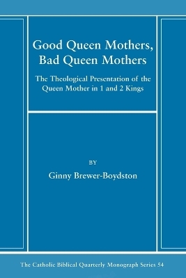 Good Queen Mothers, Bad Queen Mothers - Ginny Brewer-Boydston