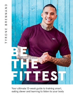 Be the Fittest - Tyrone Brennand