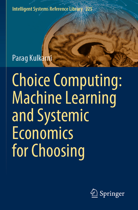 Choice Computing: Machine Learning and Systemic Economics for Choosing - Parag Kulkarni