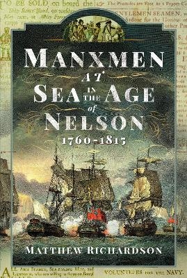 Manxmen at Sea in the Age of Nelson, 1760-1815 - Matthew Richardson