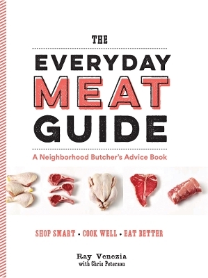 The Everyday Meat Guide - Ray Venezia, Antonis Achilleos