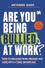 Are You Being Bullied at Work? - Oade, Aryanne