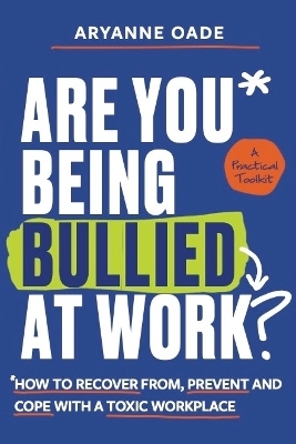 Are You Being Bullied at Work? - Aryanne Oade