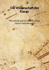 Die Wissenschaft des Klangs - Wie Musik und Geräusche unser Gehirn beeinflussen - Maria König