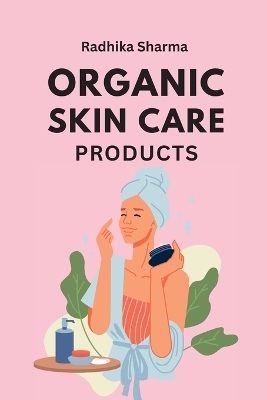 Organic Skin Care Products - Radhika Sharma