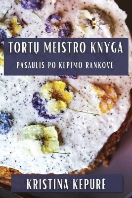 Tort&#371; Meistro Knyga - Kristina Kepure