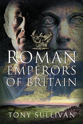 The Roman Emperors of Britain - Tony Sullivan