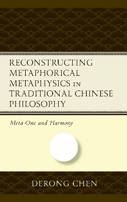 Reconstructing Metaphorical Metaphysics in Traditional Chinese Philosophy - Derong Chen