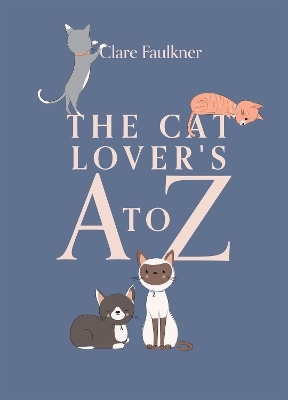 The Cat Lover's A to Z - Clare Faulkner