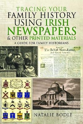 Tracing your Family History using Irish Newspapers and other Printed Materials - Natalie Bodle