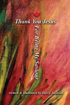 Thank You Jesus For Being My Saviour - Darcy Jackson