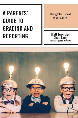 A Parents' Guide to Grading and Reporting - Matt Townsley, Chad Lang