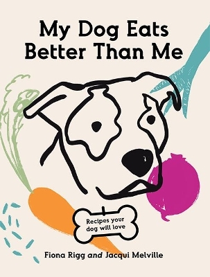 My Dog Eats Better Than Me - Fiona Rigg, Jacqui Melville