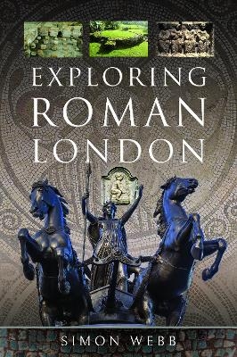 Exploring Roman London - Simon Webb