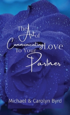 The Art of Communicating Love To Your Partner - Carolyn Byrd, Michael Byrd
