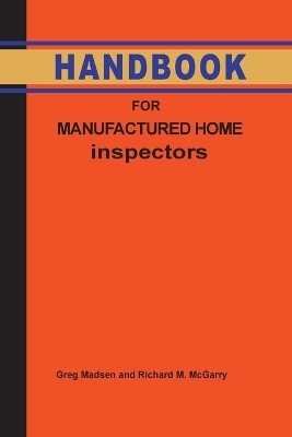 Handbook for Manufactured Home Inspection - Greg Madsen, Richard M McGarry