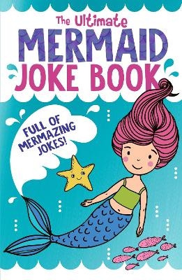The Ultimate Mermaid Joke Book - Rebecca Lewis-Oakes