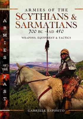 Armies of the Scythians and Sarmatians 700 BC to AD 450 - Gabriele Esposito