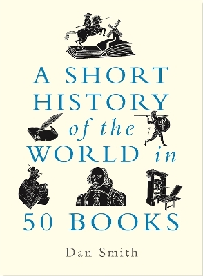 A Short History of the World in 50 Books - Daniel Smith