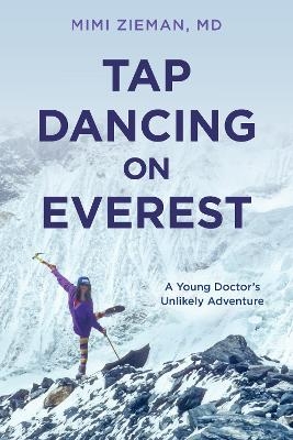 Tap Dancing on Everest - Mimi Zieman  M.D.