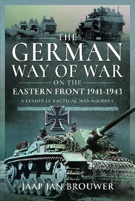 The German Way of War on the Eastern Front, 1941-1943 - Jaap Jan Brouwer